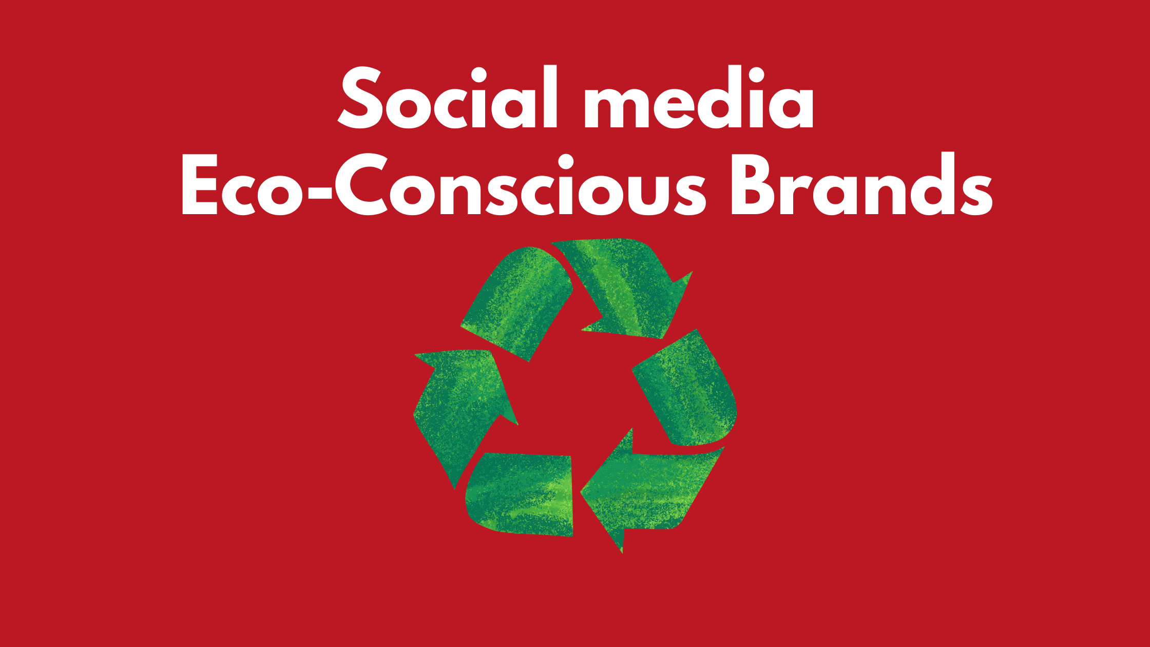 Why social media is Critical for the Growth of Eco-Conscious Brands